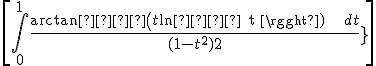 \[\int^1_0{\frac{{\arctan  \left(t{\ln  {\rm t}\ }\right)\ }\ \ dt}{{(1-t^2)}^{\frac{3}{2}}}}\] 